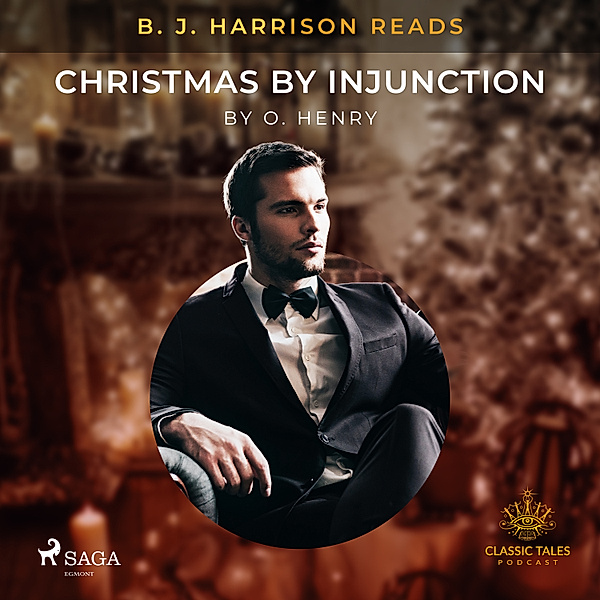 The Classic Tales with B. J. Harrison - B. J. Harrison Reads Christmas by Injunction, O. Henry