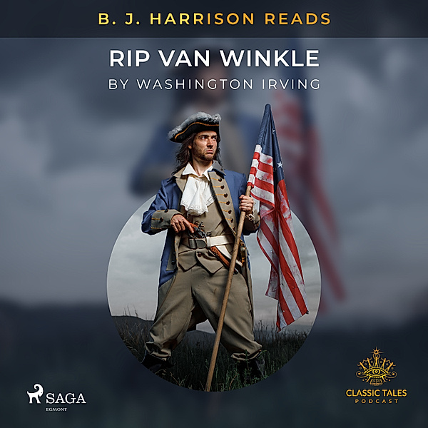 The Classic Tales with B. J. Harrison - B. J. Harrison Reads Rip Van Winkle, Washington Irving