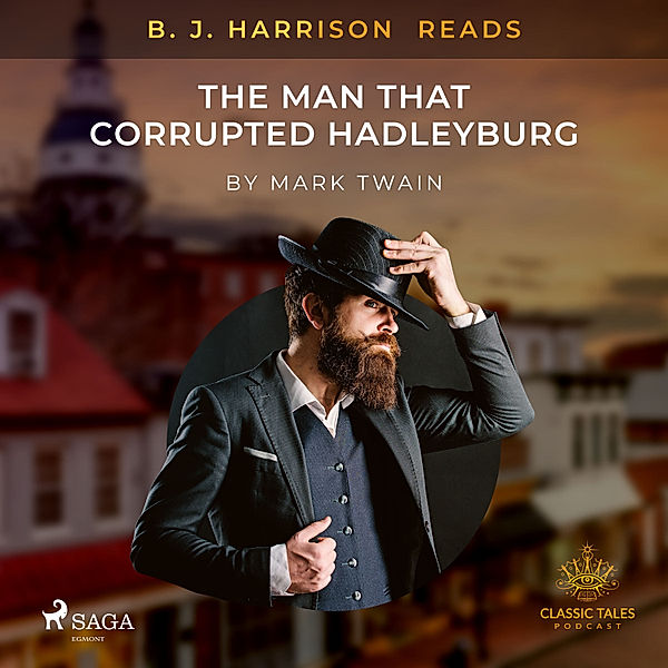 The Classic Tales with B. J. Harrison - B. J. Harrison Reads The Man That Corrupted Hadleyburg, Mark Twain