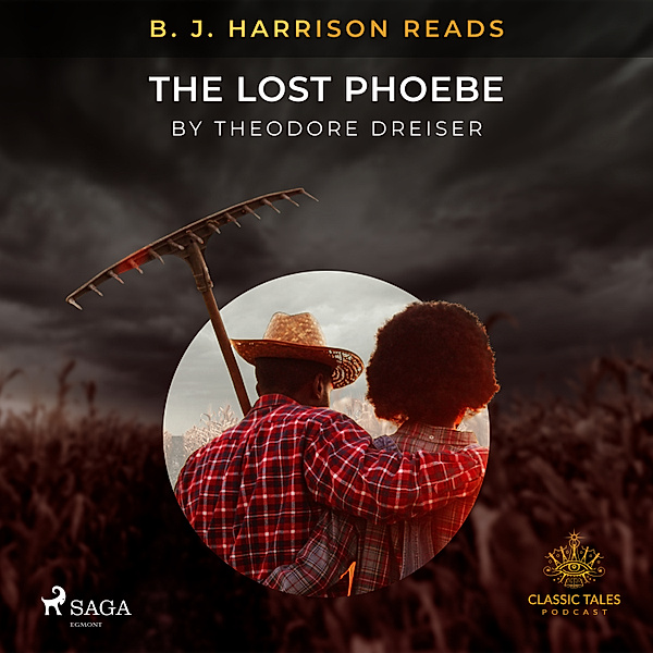 The Classic Tales with B. J. Harrison - B. J. Harrison Reads The Lost Phoebe, Theodore Dreiser