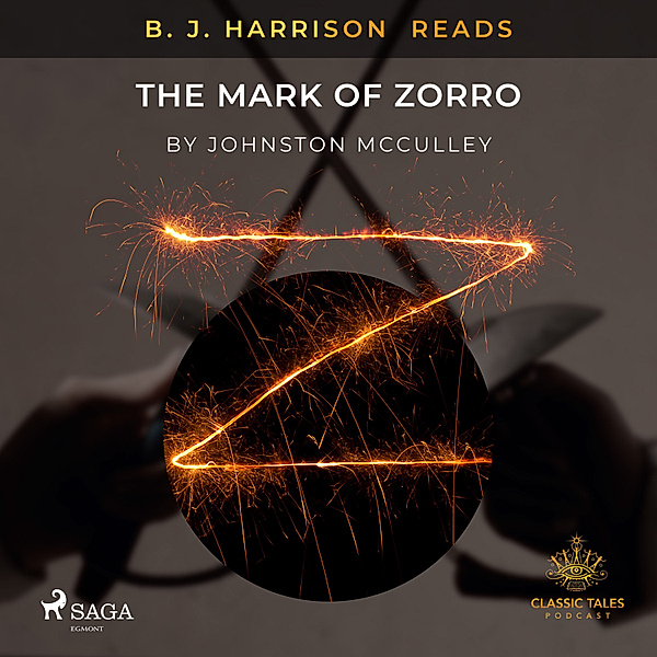 The Classic Tales with B. J. Harrison - B. J. Harrison Reads The Mark of Zorro, Johnston McCulley