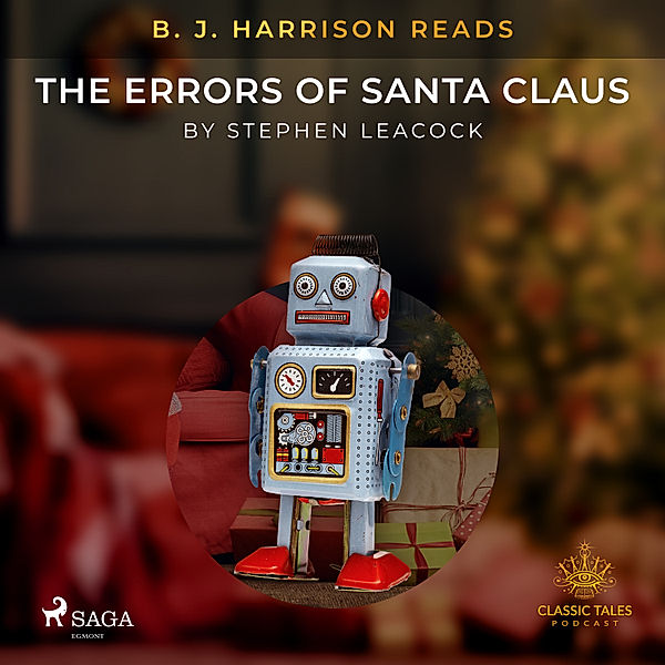 The Classic Tales with B. J. Harrison - B. J. Harrison Reads The Errors of Santa Claus, Stephen Leacock