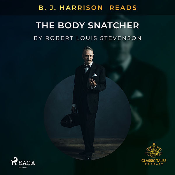 The Classic Tales with B. J. Harrison - B. J. Harrison Reads The Body Snatcher, Robert Louis Stevenson