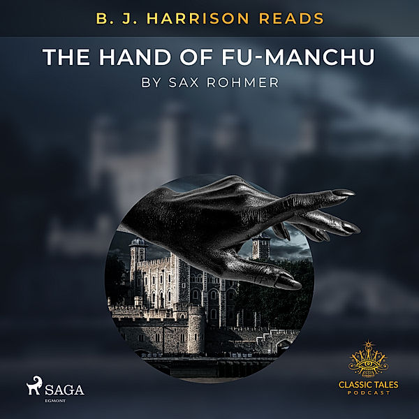 The Classic Tales with B. J. Harrison - B. J. Harrison Reads The Hand of Fu-Manchu, Sax Rohmer
