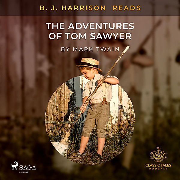 The Classic Tales with B. J. Harrison - B. J. Harrison Reads The Adventures of Tom Sawyer, Mark Twain