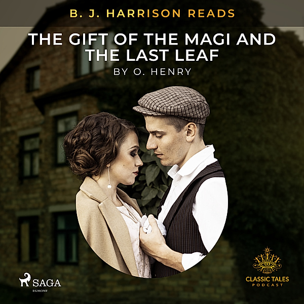 The Classic Tales with B. J. Harrison - B. J. Harrison Reads The Gift of the Magi and The Last Leaf, O. Henry