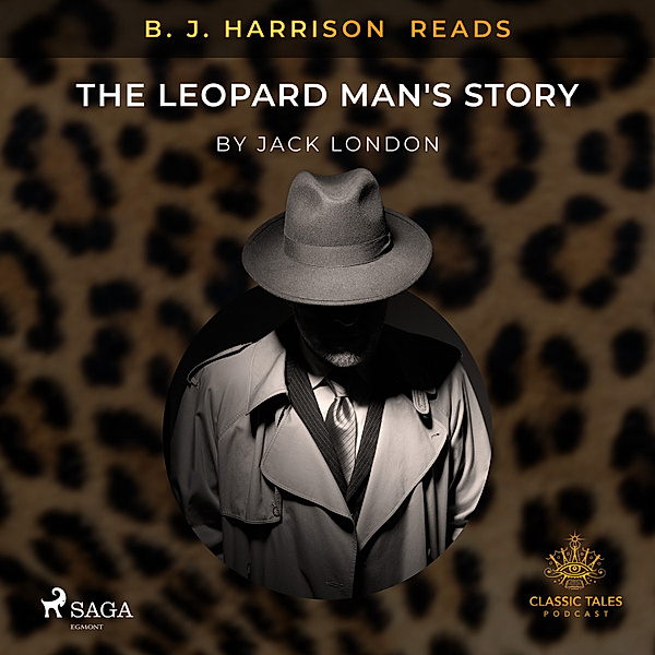 The Classic Tales with B. J. Harrison - B. J. Harrison Reads The Leopard Man's Story, Jack London