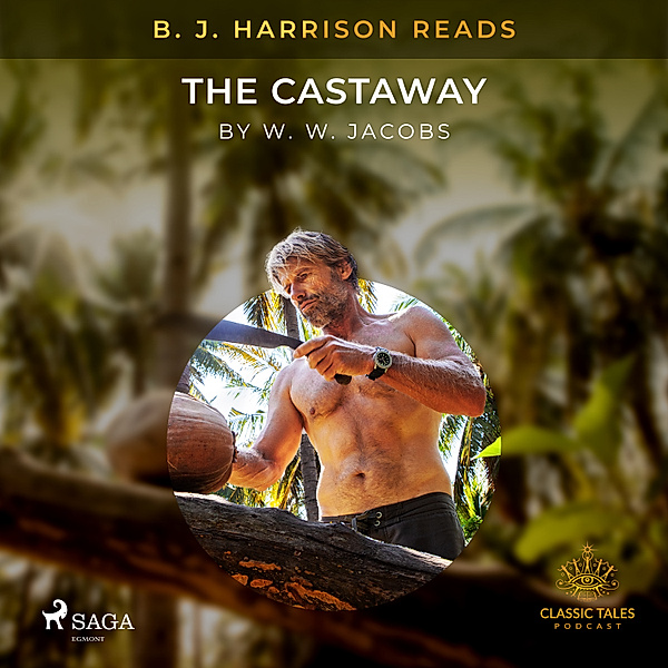 The Classic Tales with B. J. Harrison - B. J. Harrison Reads The Castaway, W.W. Jacobs