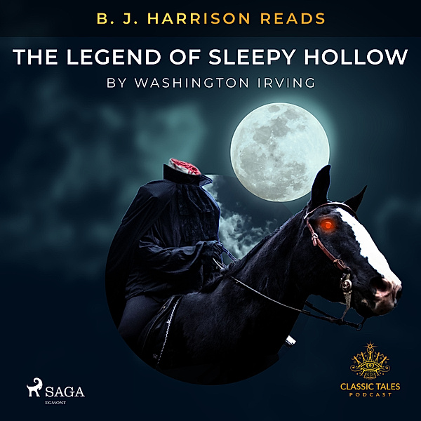 The Classic Tales with B. J. Harrison - B. J. Harrison Reads The Legend of Sleepy Hollow, Washington Irving