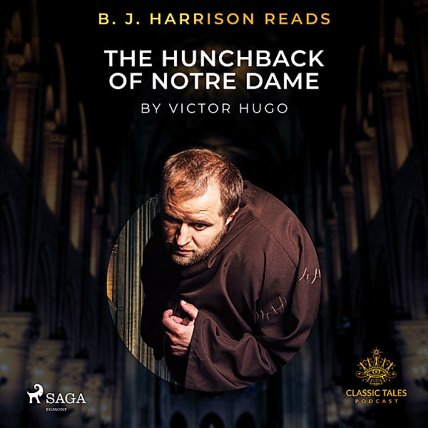 The Classic Tales with B. J. Harrison - B. J. Harrison Reads The Hunchback of Notre Dame, Victor Hugo