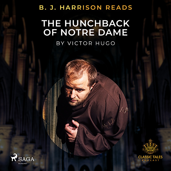 The Classic Tales with B. J. Harrison - B. J. Harrison Reads The Hunchback of Notre Dame, Victor Hugo