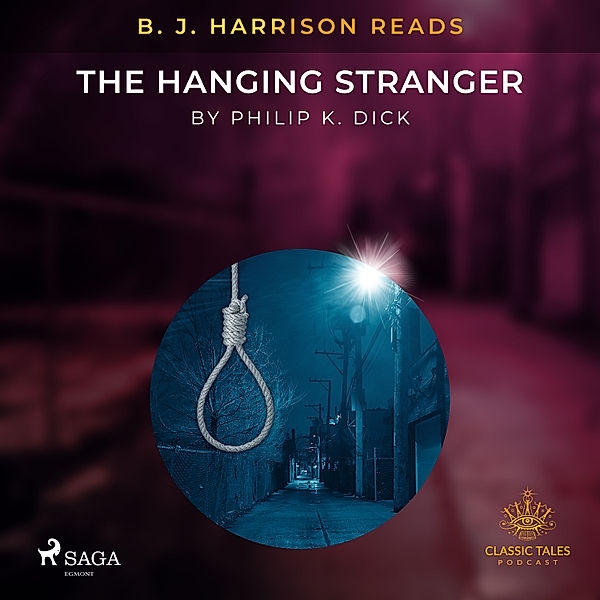 The Classic Tales with B. J. Harrison - B. J. Harrison Reads The Hanging Stranger, Philip K. Dick