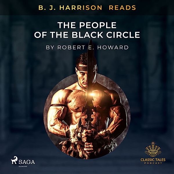 The Classic Tales with B. J. Harrison - B. J. Harrison Reads The People of the Black Circle, Robert E. Howard