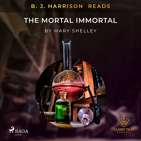 The Classic Tales with B. J. Harrison - B. J. Harrison Reads The Mortal Immortal, Mary Shelley