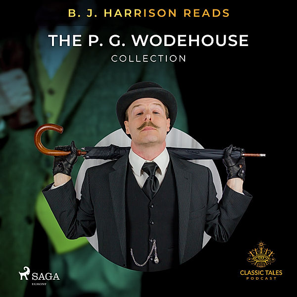 The Classic Tales with B. J. Harrison - B. J. Harrison Reads The P. G. Wodehouse Collection, P.g. Wodehouse