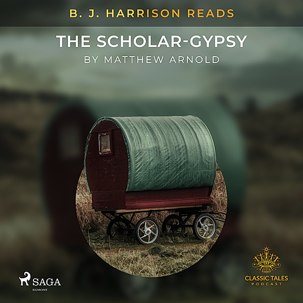 The Classic Tales with B. J. Harrison - B. J. Harrison Reads The Scholar-Gypsy, Matthew Arnold