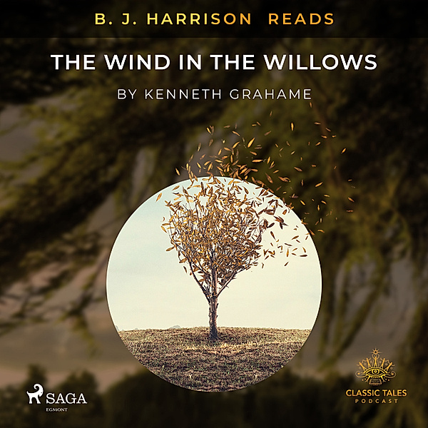 The Classic Tales with B. J. Harrison - B. J. Harrison Reads The Wind in the Willows, Kenneth Grahame