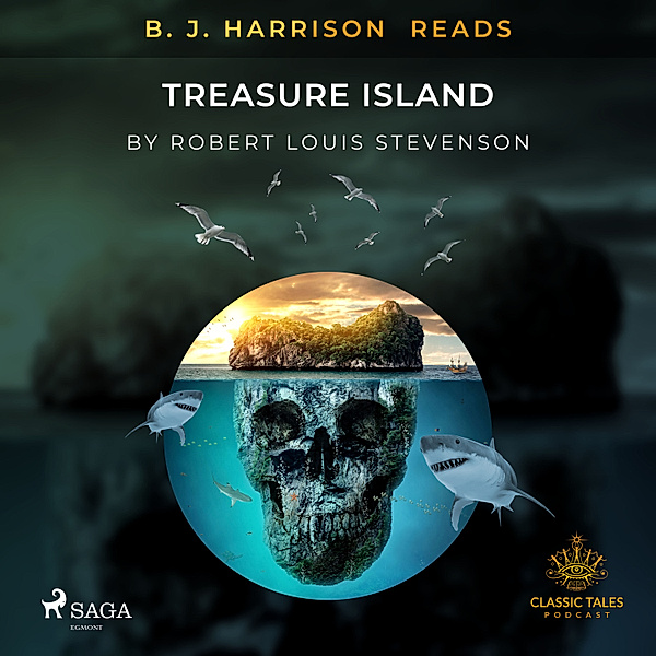 The Classic Tales with B. J. Harrison - B. J. Harrison Reads Treasure Island, Robert Louis Stevenson