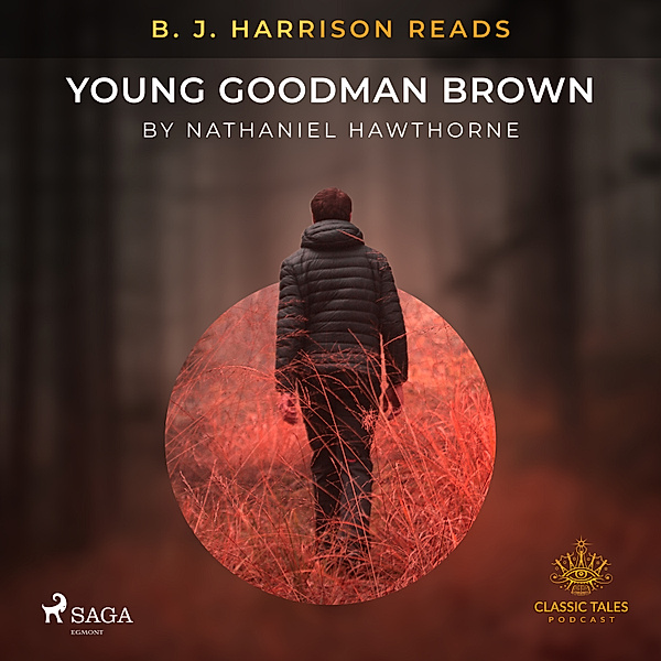 The Classic Tales with B. J. Harrison - B. J. Harrison Reads Young Goodman Brown, Nathaniel Hawthorne