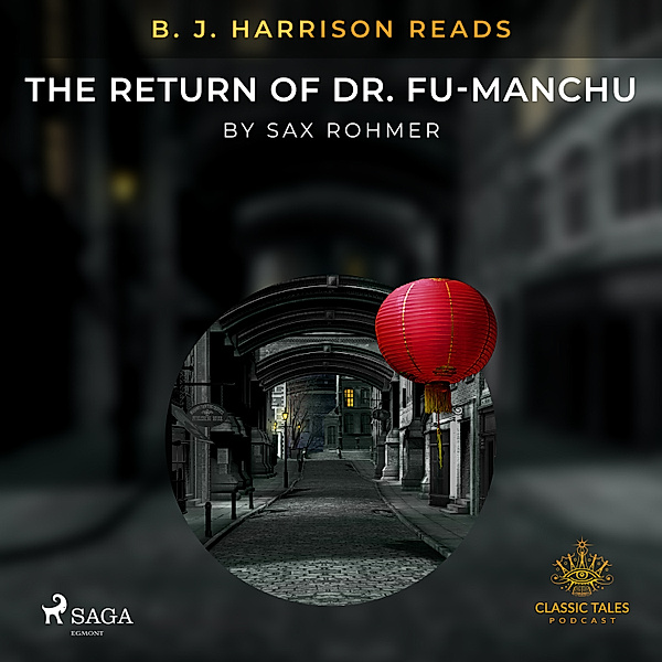 The Classic Tales with B. J. Harrison - B. J. Harrison Reads The Return of Dr. Fu-Manchu, Sax Rohmer