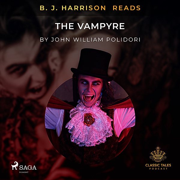 The Classic Tales with B. J. Harrison - B. J. Harrison Reads The Vampyre, John Polidori