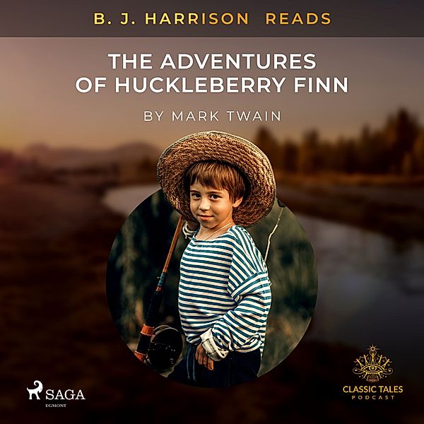 The Classic Tales with B, J, Harrison - B. J. Harrison Reads The Adventures of Huckleberry Finn, Mark Twain