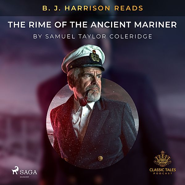 The Classic Tales with B. J. Harrison - B. J. Harrison Reads The Rime of the Ancient Mariner, Samuel Taylor Coleridge