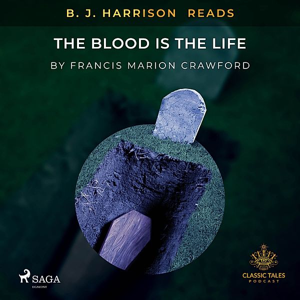 The Classic Tales with B. J. Harrison - B. J. Harrison Reads The Blood Is The Life, Francis Marion Crawford
