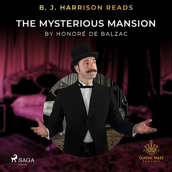 The Classic Tales with B. J. Harrison - B. J. Harrison Reads The Mysterious Mansion, Honoré de Balzac