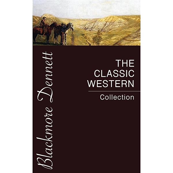 The Classic Western Collection, O. Henry, Washington Irving, Willa Cather, Max Brand, James Fenimore Cooper, Bret Harte, Zane Grey, Andy Adams, Samuel Merwin, Dane Coolidge, B.m. Bower, Robert William Chambers, James Oliver Curwood, Marah Ellis Ryan, Frederic Homer Balch, Ann S. Stephens, Owen Winter