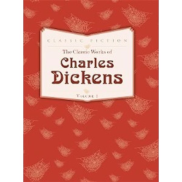 The Classic Works of Charles Dickens, Charles Dickens