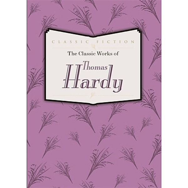 The Classic Works of Thomas Hardy, Thomas Hardy
