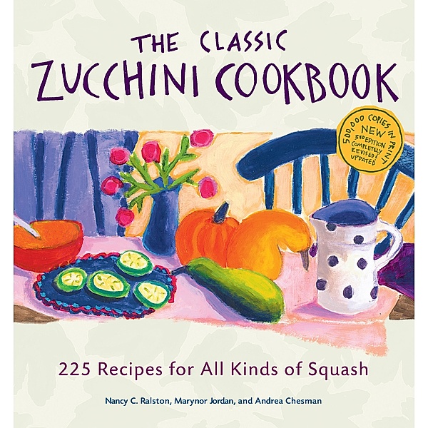 The Classic Zucchini Cookbook, Nancy C. Ralston, Marynor Jordan, Andrea Chesman
