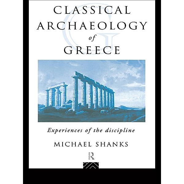 The Classical Archaeology of Greece, Michael Shanks