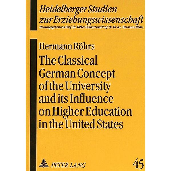 The Classical German Concept of the University and its Influence on Higher Education in the United States, Hermann Röhrs