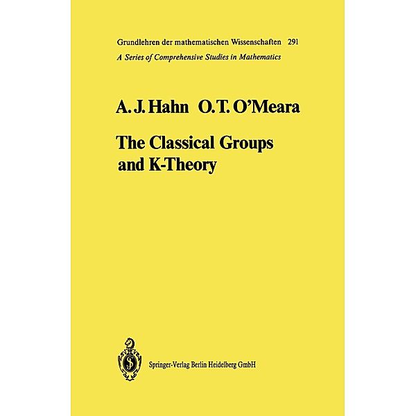 The Classical Groups and K-Theory / Grundlehren der mathematischen Wissenschaften Bd.291, Alexander J. Hahn, O. Timothy O'Meara