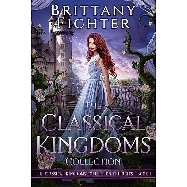 The Classical Kingdoms Collection Trilogies Book 1 / The Classical Kingdoms Collection Trilogies, Brittany Fichter