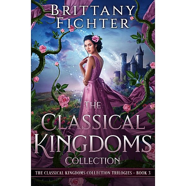 The Classical Kingdoms Collection Trilogies Book 3 / The Classical Kingdoms Collection Trilogies, Brittany Fichter