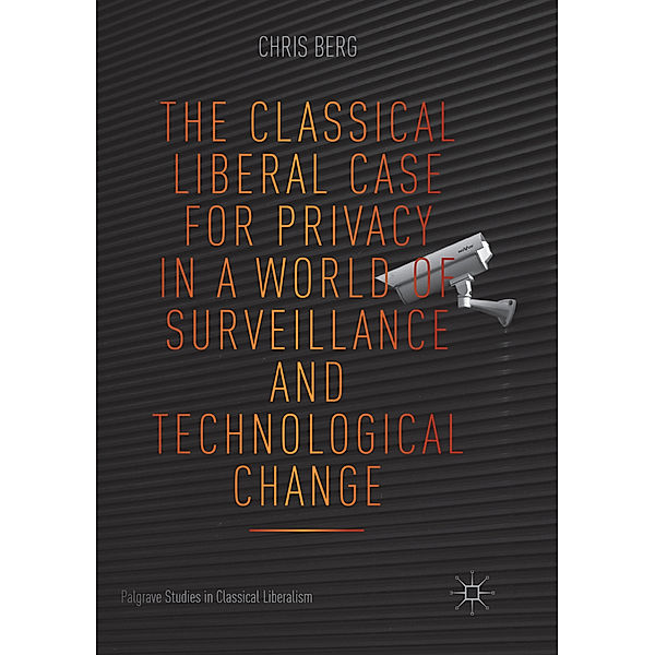 The Classical Liberal Case for Privacy in a World of Surveillance and Technological Change, Chris Berg