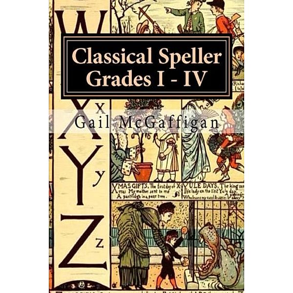 The Classical Speller, Grades I: IV: Teacher Edition, Gail McGaffigan