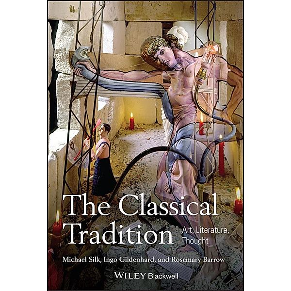 The Classical Tradition, Michael Silk, Ingo Gildenhard, Rosemary Barrow