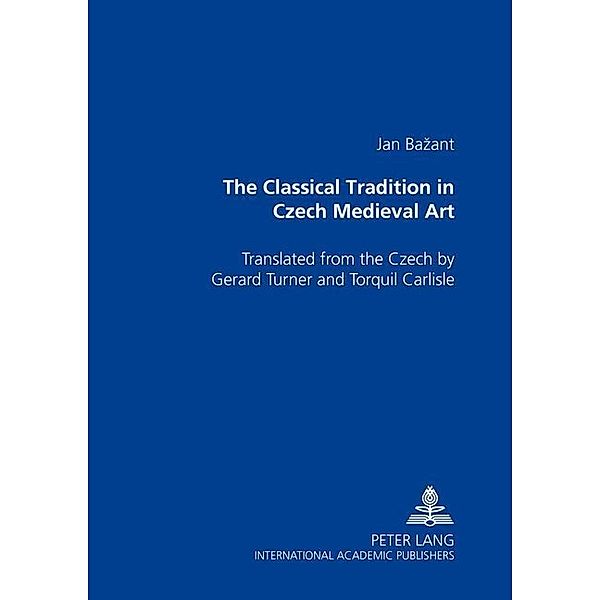The Classical Tradition in Czech Medieval Art, Jan Bazant