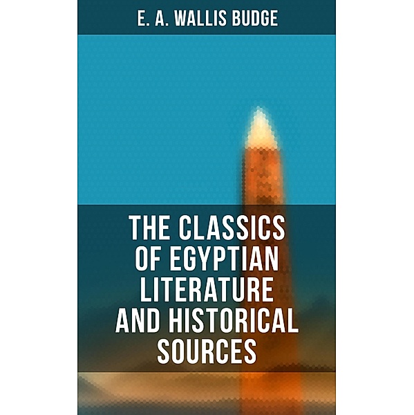 The Classics of Egyptian Literature and Historical Sources, E. A. Wallis Budge