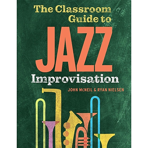 The Classroom Guide to Jazz Improvisation, John Mcneil, Ryan Nielsen