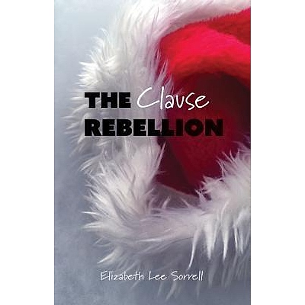The Clause Rebellion / Yarbrough House Publishing, Elizabeth Lee Sorrell