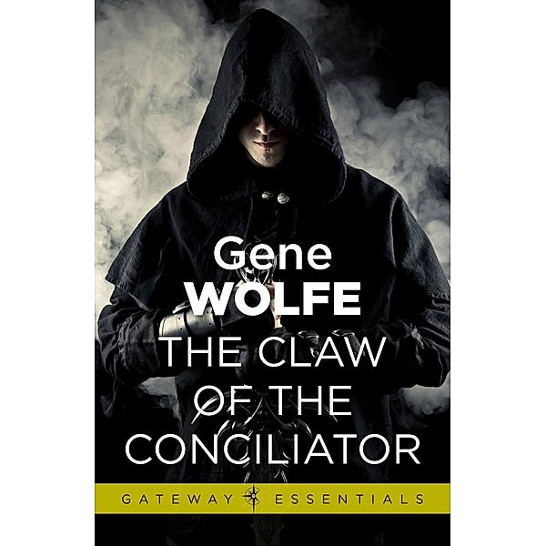 The Claw Of The Conciliator / Gateway Essentials Bd.173, Gene Wolfe