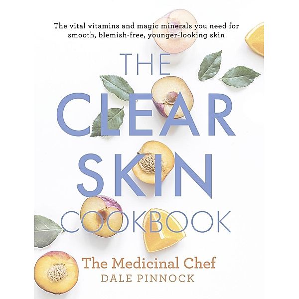 The Clear Skin Cookbook, Dale Pinnock