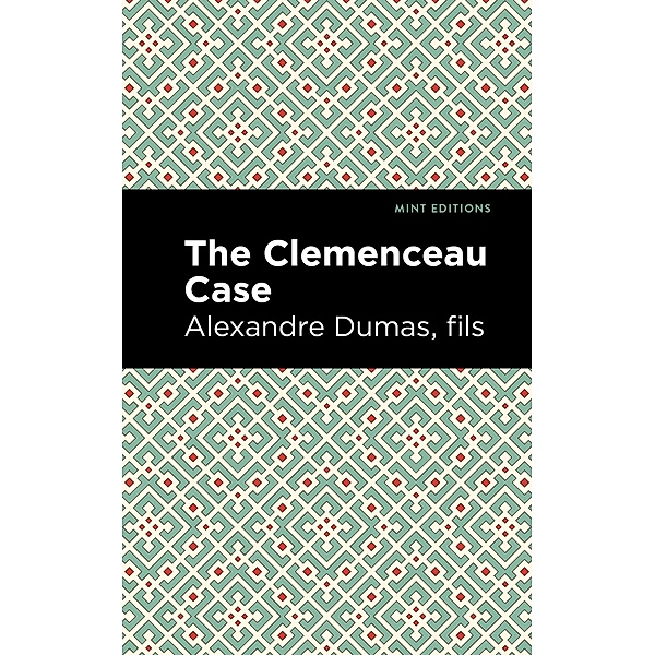 The Clemenceau Case / Mint Editions (Literary Fiction), Alexandre Dumas fils
