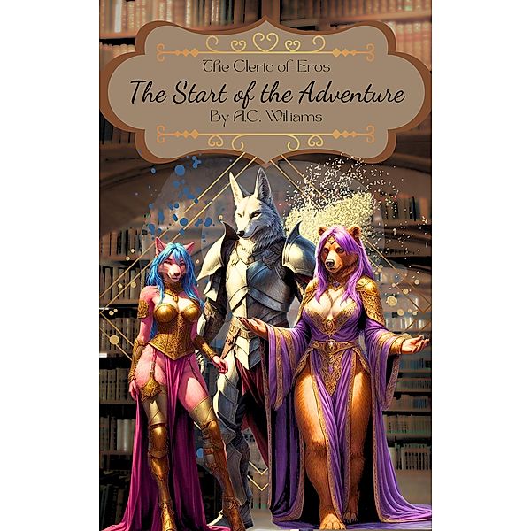 The Cleric of Eros - The Start of the Adventure / Cleric of Eros, A. C. Williams