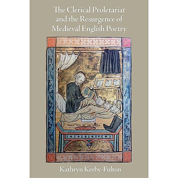 The Clerical Proletariat and the Resurgence of Medieval English Poetry / The Middle Ages Series, Kathryn Kerby-Fulton